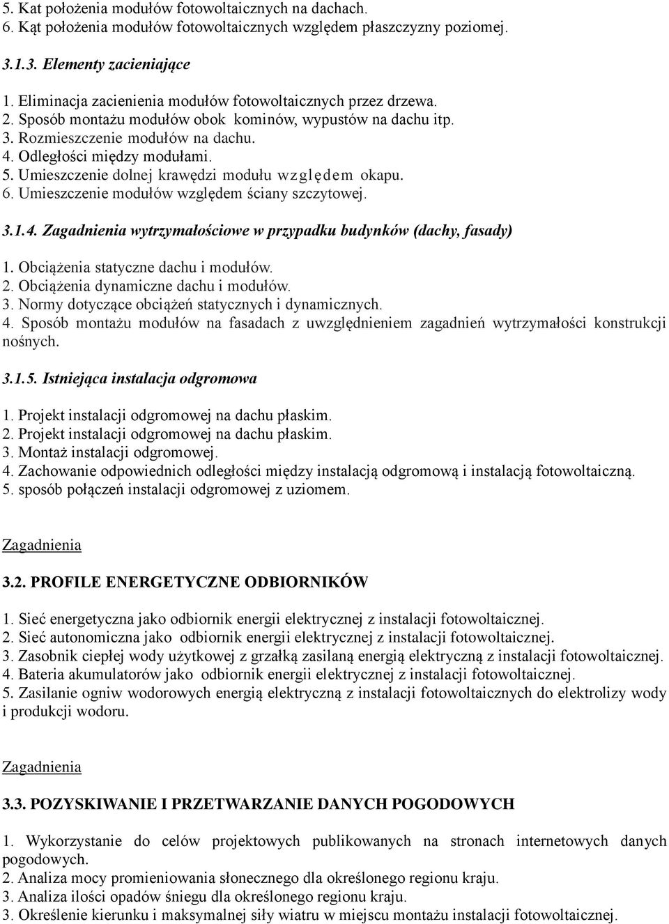 Umieszczenie dolnej krawędzi modułu względem okapu. 6. Umieszczenie modułów względem ściany szczytowej. 3.1.4. wytrzymałościowe w przypadku budynków (dachy, fasady) 1.