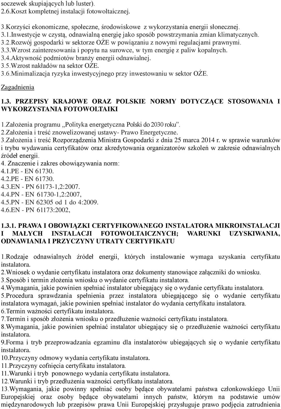 3.4.Aktywność podmiotów branży energii odnawialnej. 3.5.Wzrost nakładów na sektor OŹE. 3.6.Minimalizacja ryzyka inwestycyjnego przy inwestowaniu w sektor OŹE. 1.3. PRZEPISY KRAJOWE ORAZ POLSKIE NORMY DOTYCZĄCE STOSOWANIA I WYKORZYSTANIA FOTOWOLTAIKI 1.