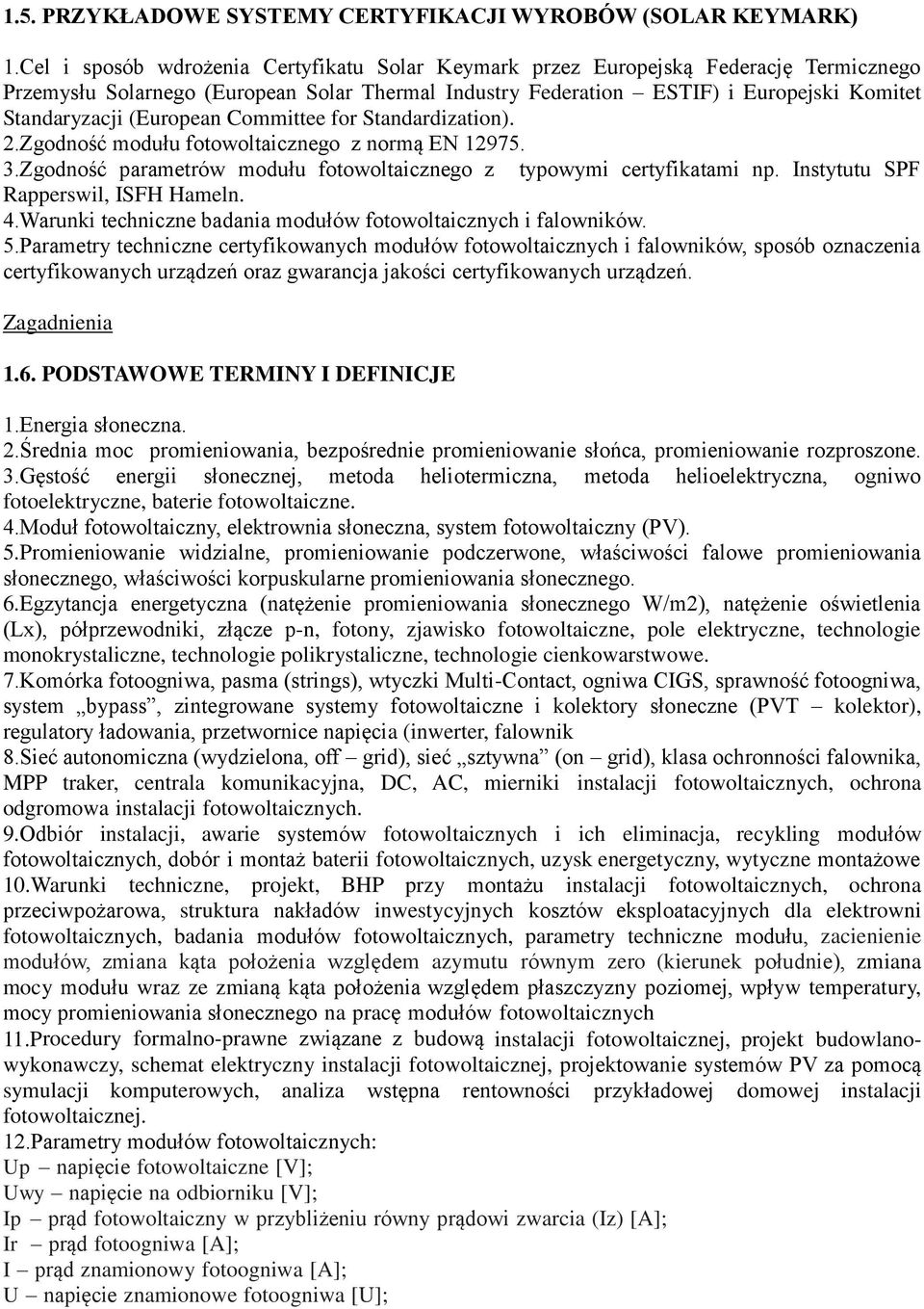 (European Committee for Standardization). 2.Zgodność modułu fotowoltaicznego z normą EN 12975. 3.Zgodność parametrów modułu fotowoltaicznego z typowymi certyfikatami np.