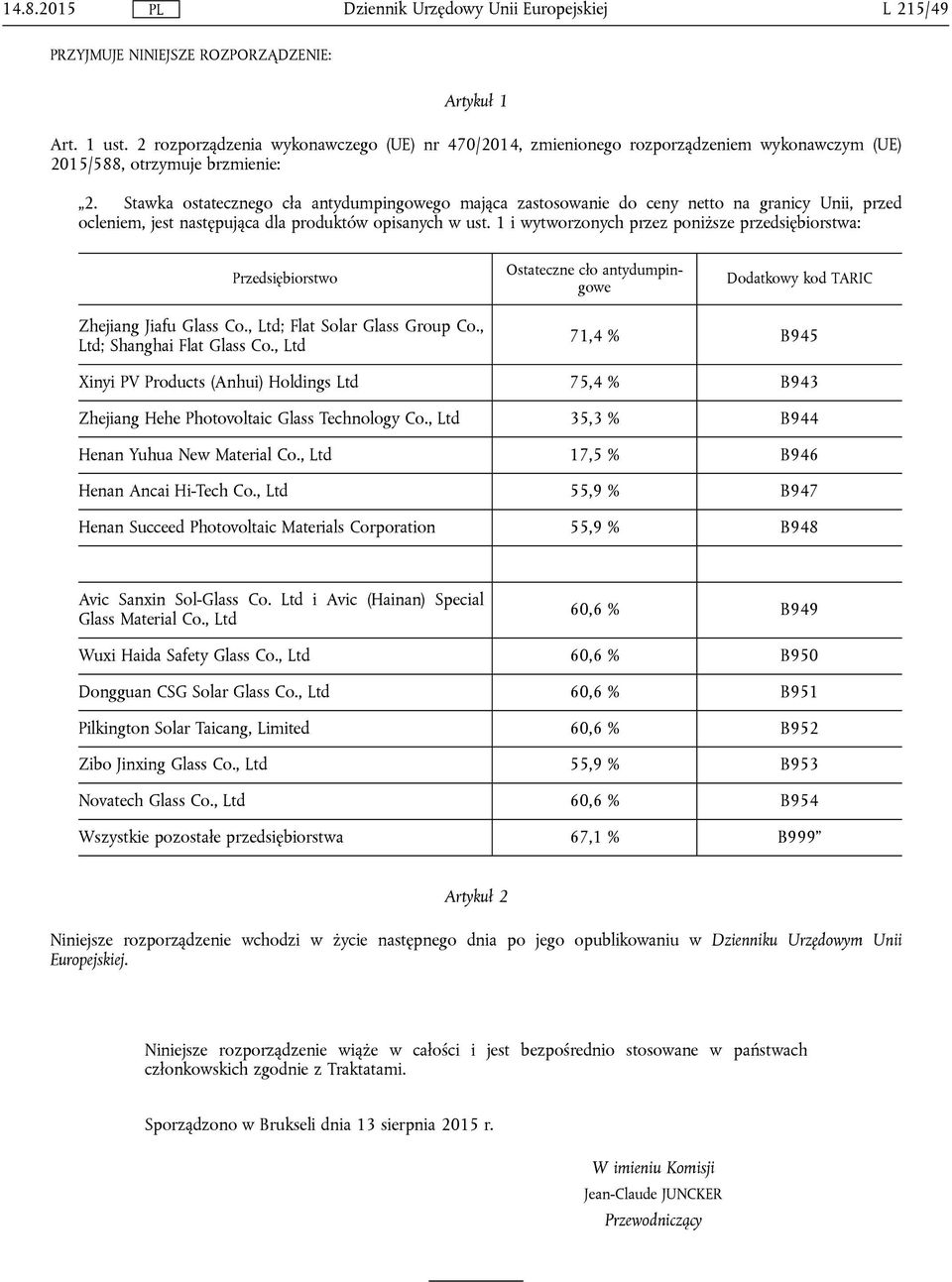 Stawka ostatecznego cła antydumpingowego mająca zastosowanie do ceny netto na granicy Unii, przed ocleniem, jest następująca dla produktów opisanych w ust.