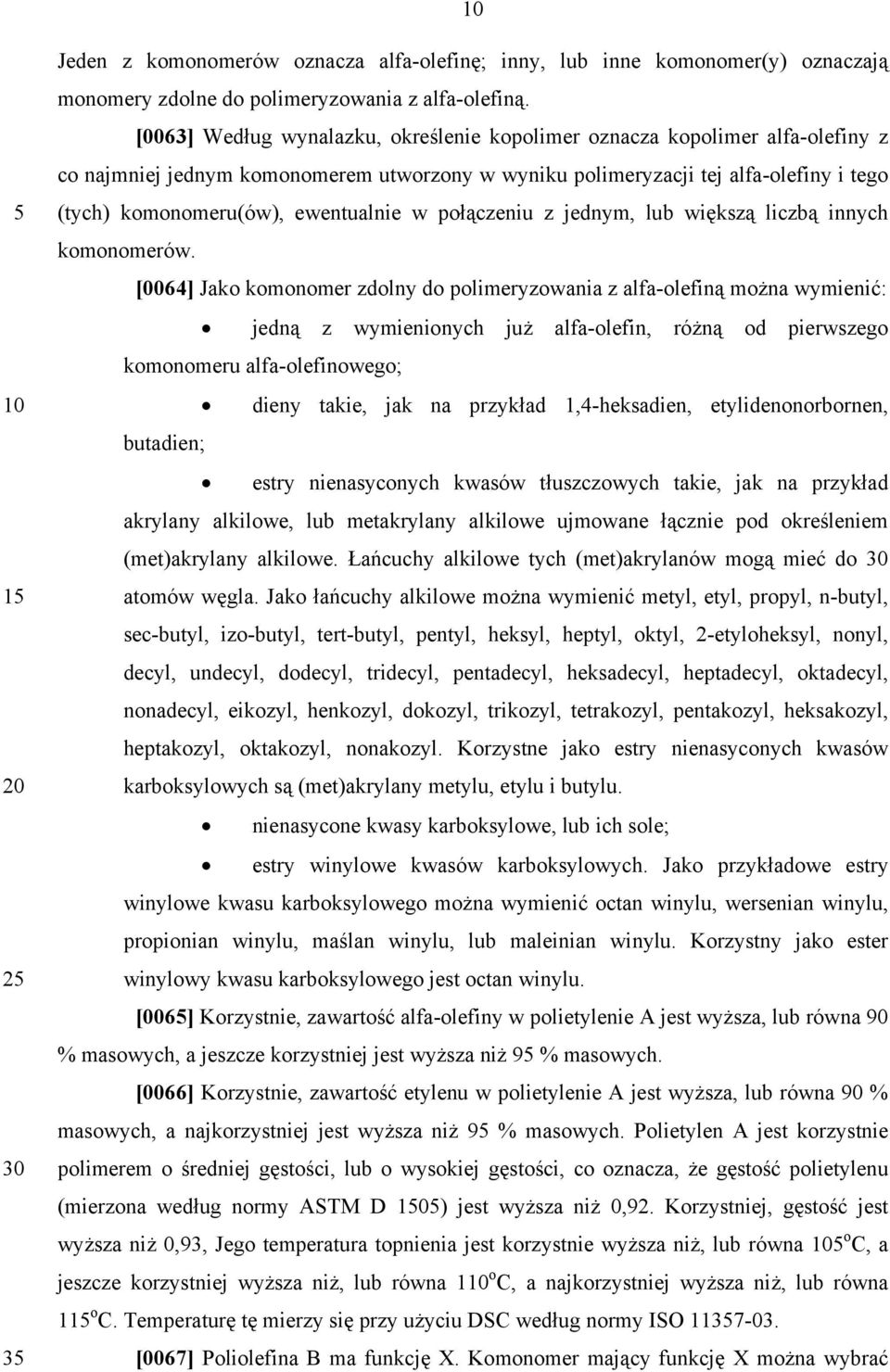 ewentualnie w połączeniu z jednym, lub większą liczbą innych komonomerów.