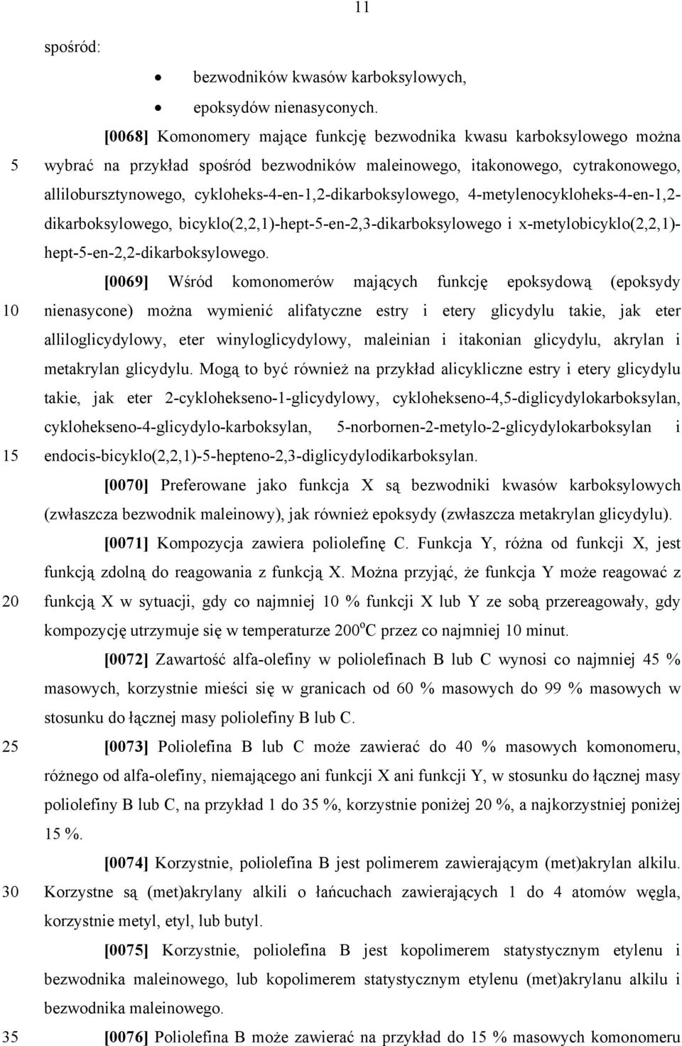 cykloheks-4-en-1,2-dikarboksylowego, 4-metylenocykloheks-4-en-1,2- dikarboksylowego, bicyklo(2,2,1)-hept--en-2,3-dikarboksylowego i x-metylobicyklo(2,2,1)- hept--en-2,2-dikarboksylowego.