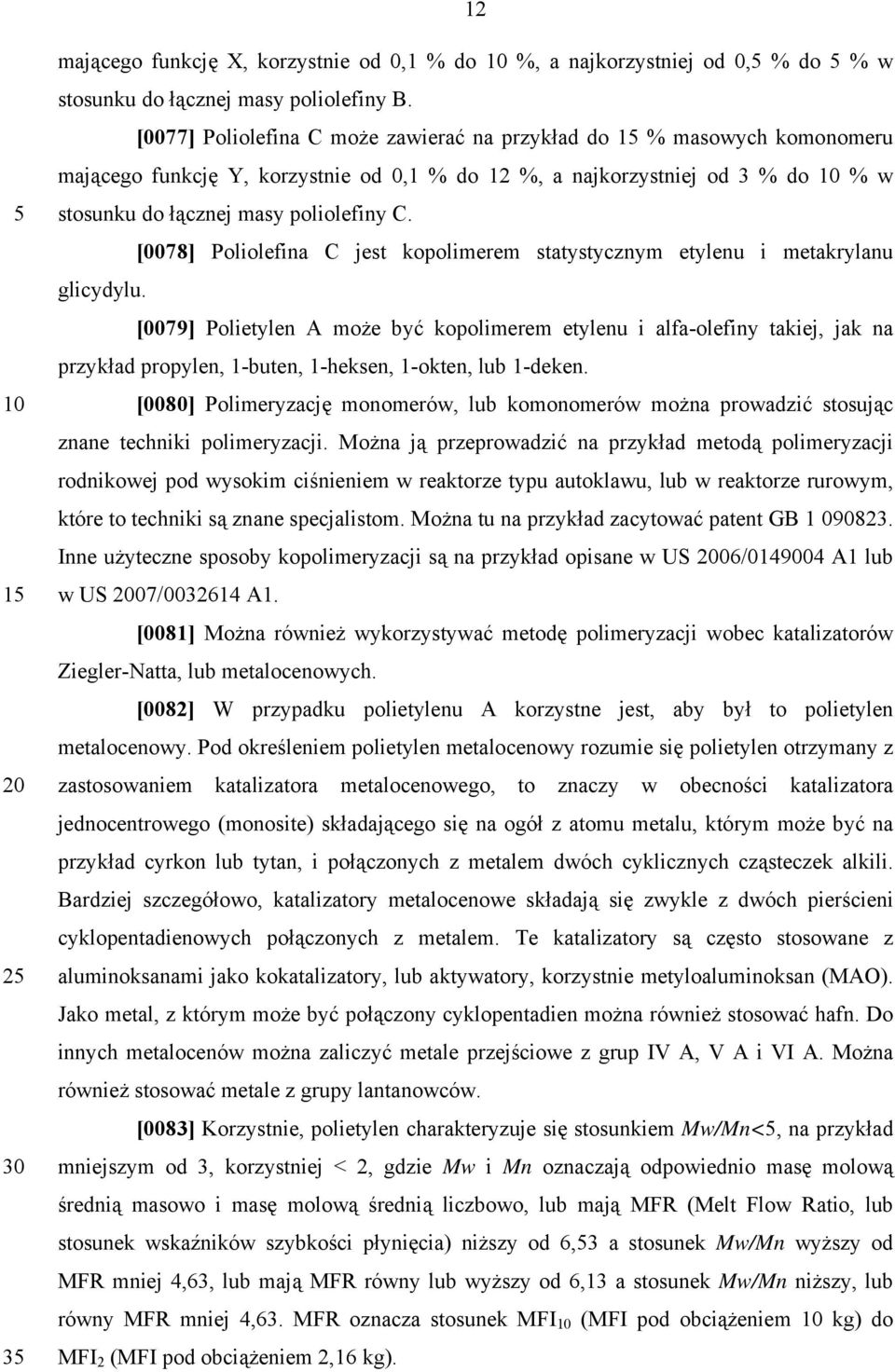 [0078] Poliolefina C jest kopolimerem statystycznym etylenu i metakrylanu glicydylu.