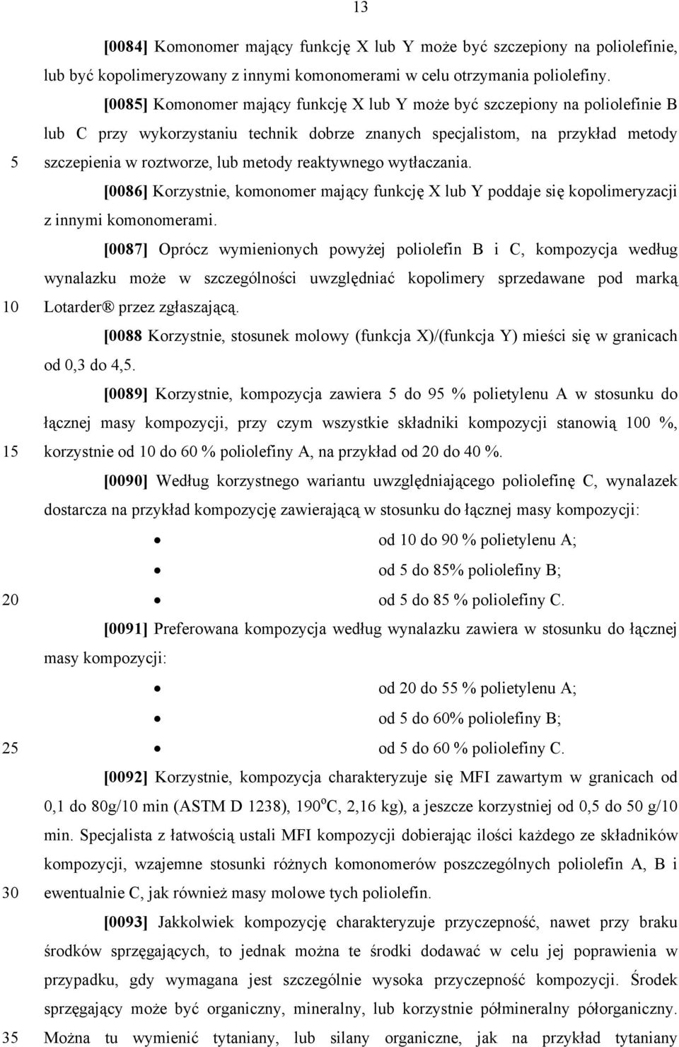 reaktywnego wytłaczania. [0086] Korzystnie, komonomer mający funkcję X lub Y poddaje się kopolimeryzacji z innymi komonomerami.