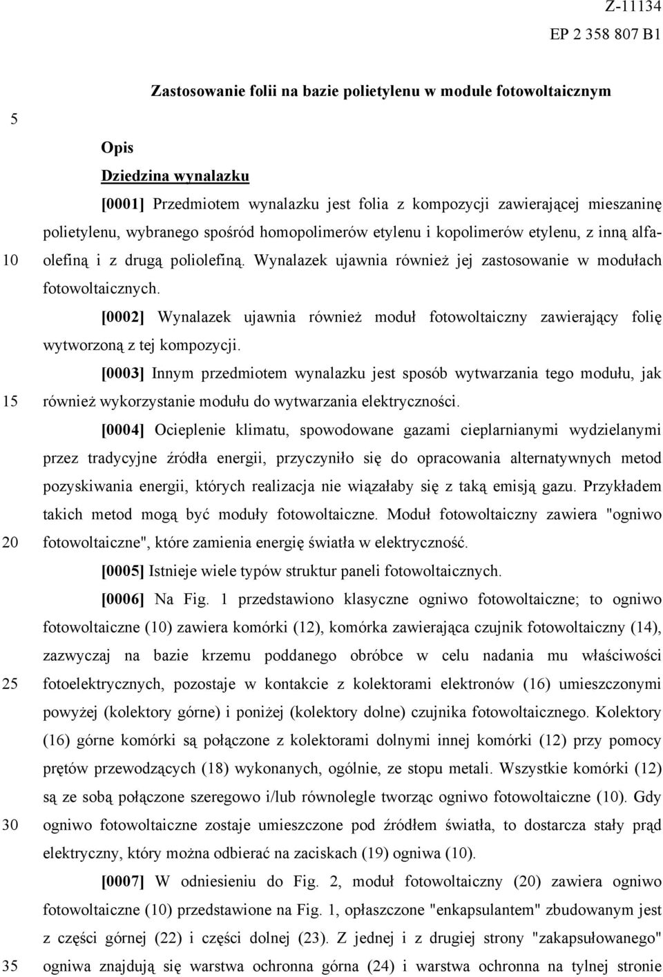 [0002] Wynalazek ujawnia również moduł fotowoltaiczny zawierający folię wytworzoną z tej kompozycji.