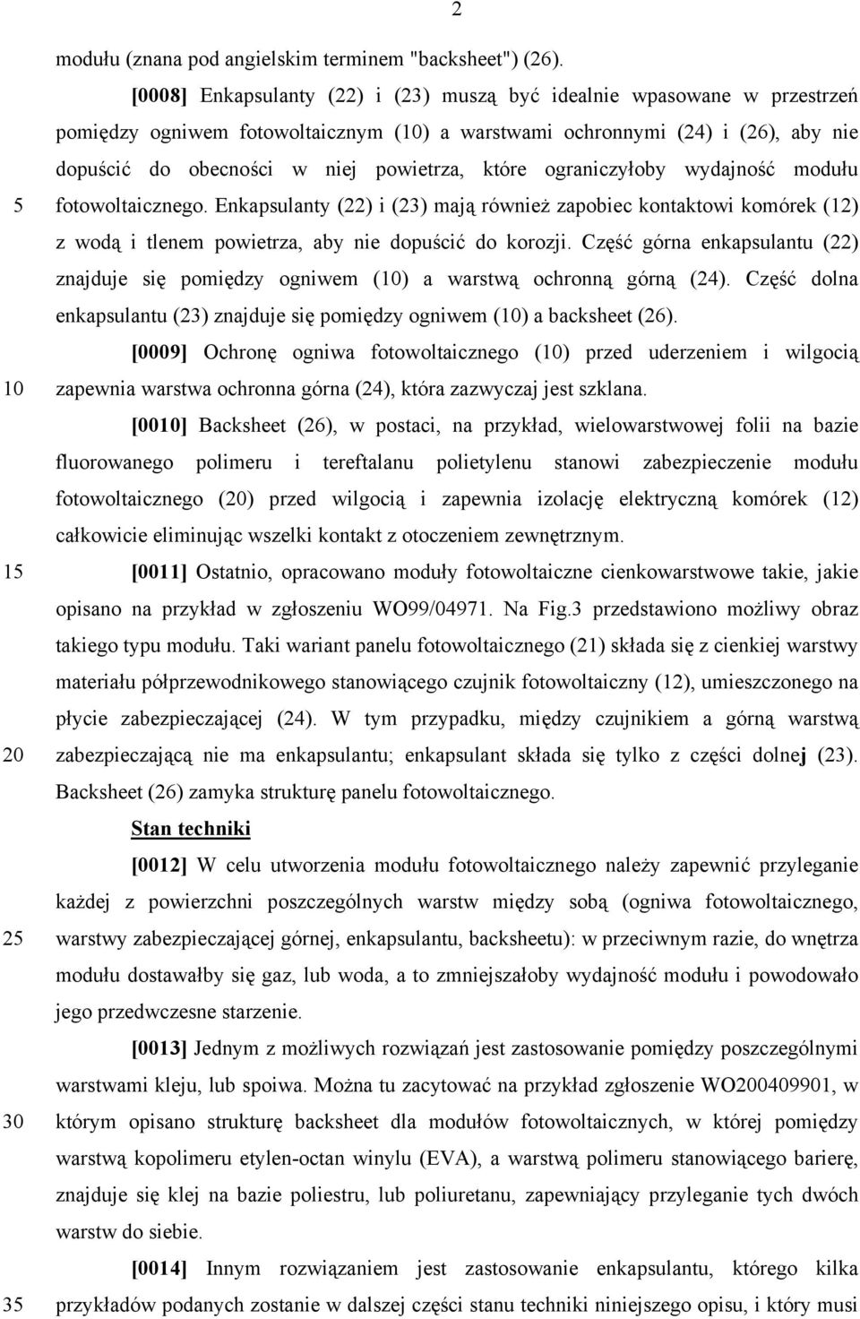 ograniczyłoby wydajność modułu fotowoltaicznego. Enkapsulanty (22) i (23) mają również zapobiec kontaktowi komórek (12) z wodą i tlenem powietrza, aby nie dopuścić do korozji.
