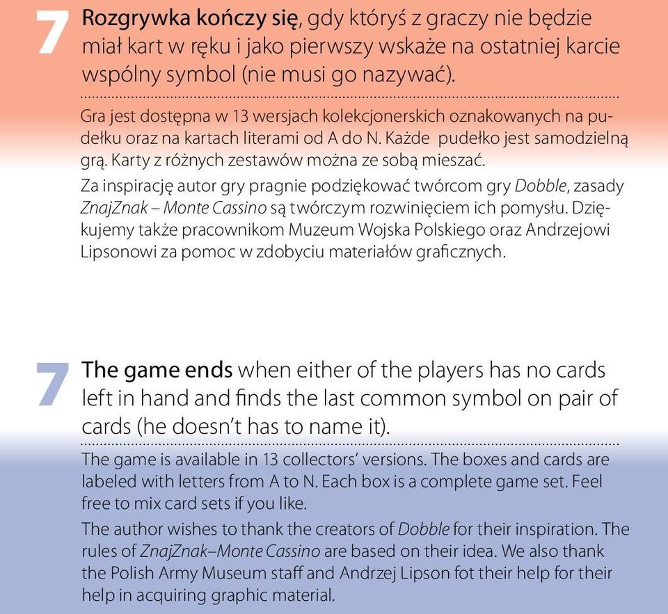 Za inspirację autor gry pragnie podziękować twórcom gry Dobble, zasady ZnajZnak Monte Cassino są twórczym rozwinięciem ich pomysłu.