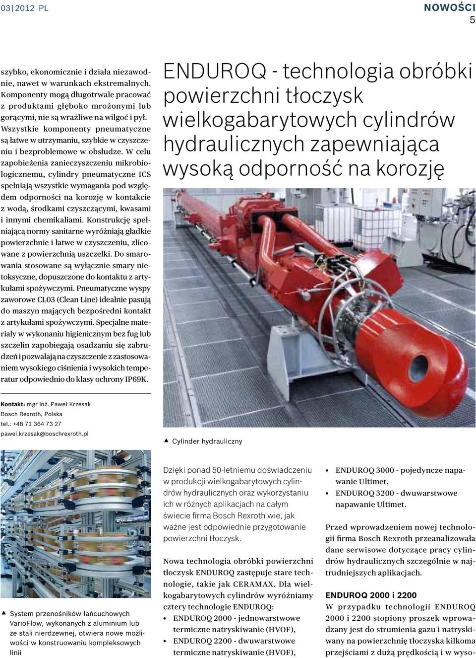 Wszystkie komponenty pneumatyczne są łatwe w utrzymaniu, szybkie w czyszczeniu i bezproblemowe w obsłudze.