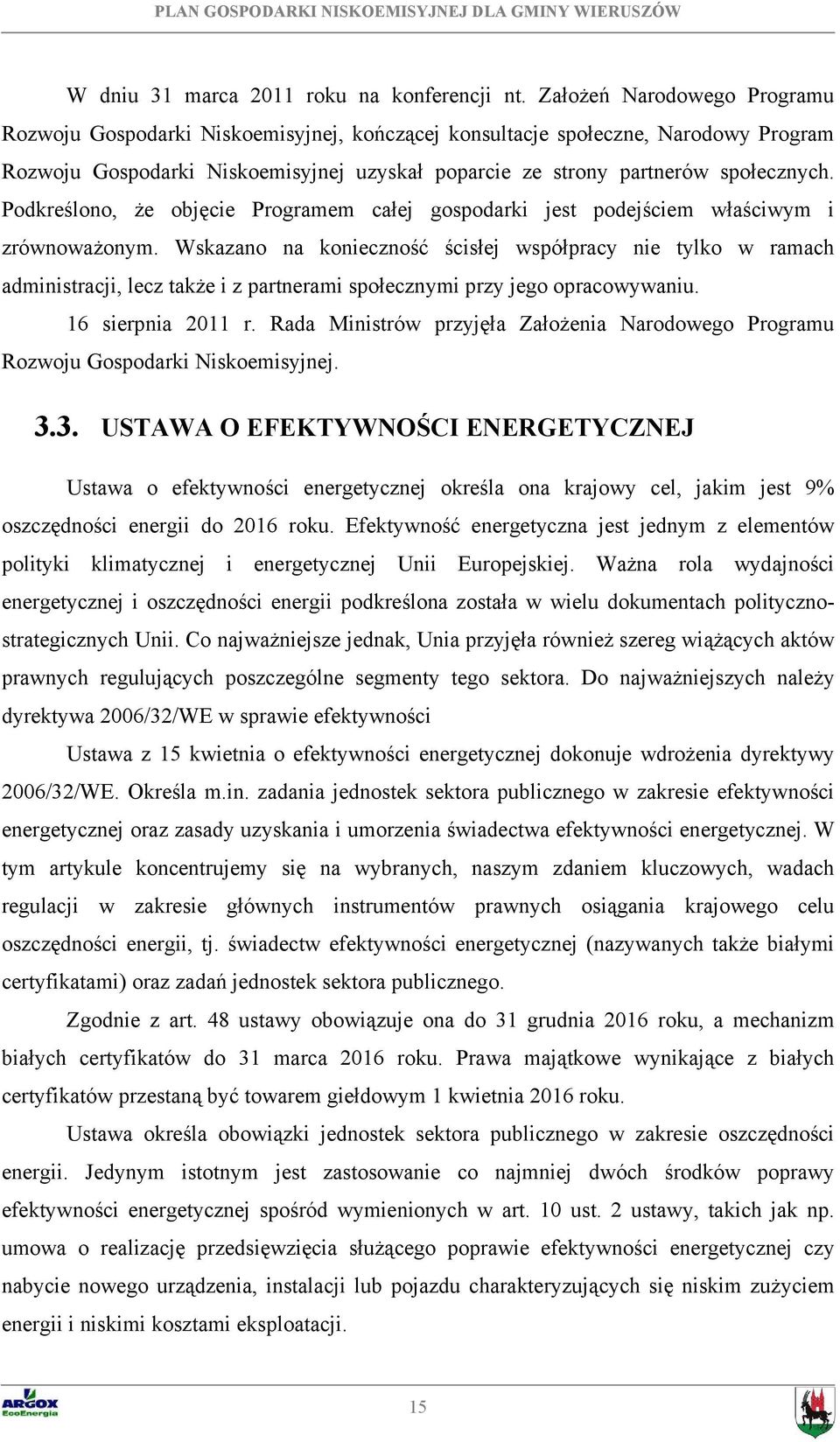 Podkreślono, że objęcie Programem całej gospodarki jest podejściem właściwym i zrównoważonym.