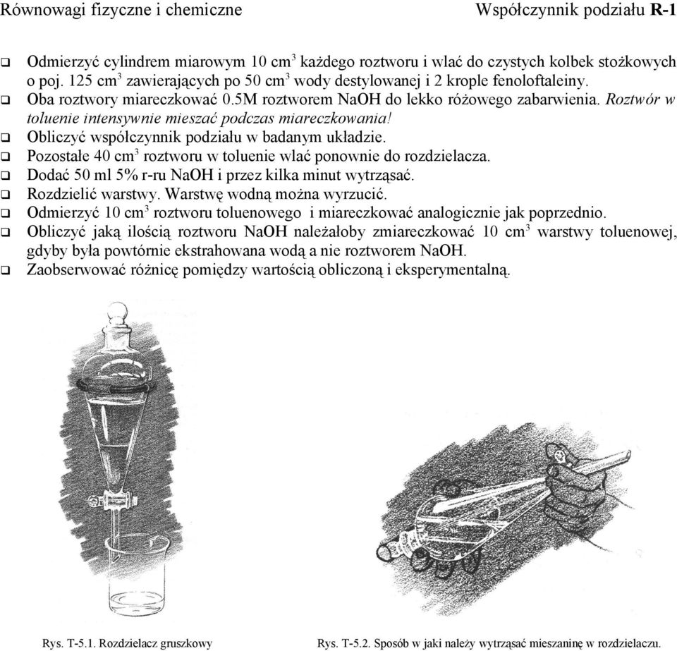 Roztwór w toluenie intensywnie mieszać podczas miareczkowania! Obliczyć współczynnik podziału w badanym układzie. Pozostałe 40 cm3 roztworu w toluenie wlać ponownie do rozdzielacza.