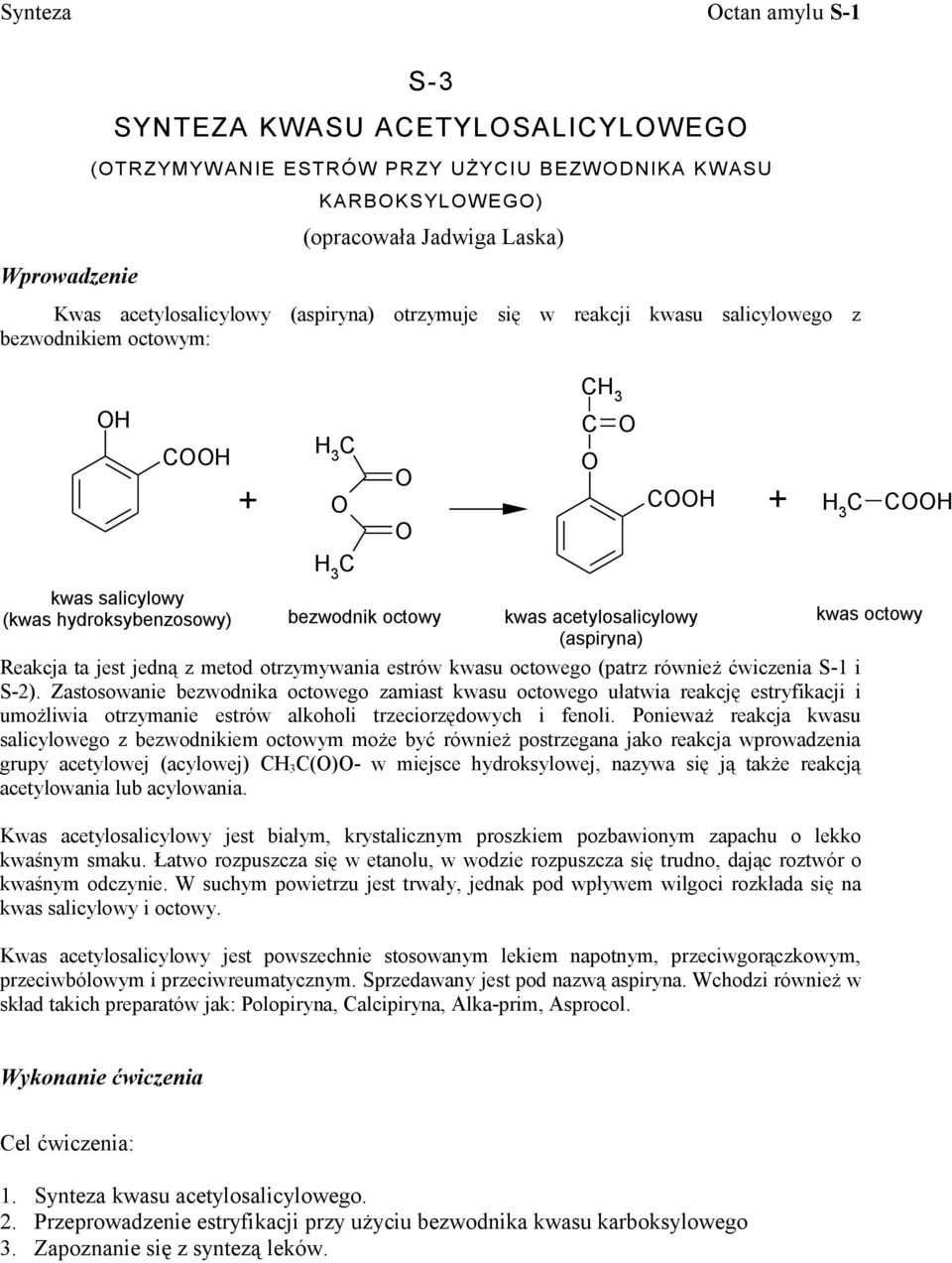 octowy kwas acetylosalicylowy (aspiryna) kwas octowy Reakcja ta jest jedną z metod otrzymywania estrów kwasu octowego (patrz również ćwiczenia S-1 i S-2).