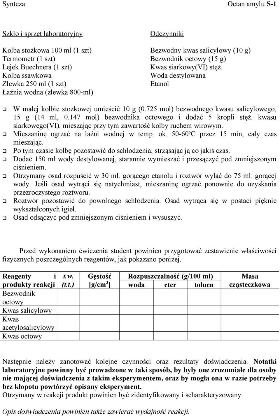 725 mol) bezwodnego kwasu salicylowego, 15 g (14 ml, 0.147 mol) bezwodnika octowego i dodać 5 kropli stęż. kwasu siarkowego(vi), mieszając przy tym zawartość kolby ruchem wirowym.