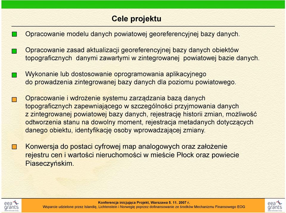 Wykonanie lub dostosowanie oprogramowania aplikacyjnego do prowadzenia zintegrowanej bazy danych dla poziomu powiatowego.