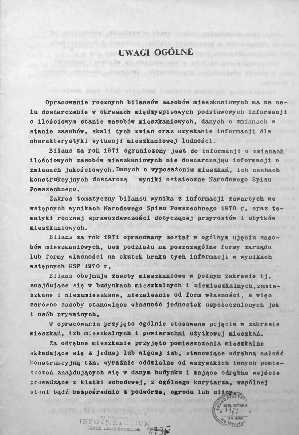 Bilans za rok 1971 ograniczony Jest do informacji o zmianach ilościowych zasobów mieszkaniowych nie dostarczając informacji o zmianach jakościowych.