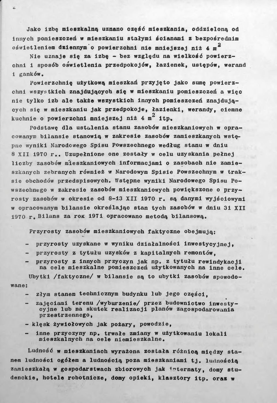 Powierzchnię użytkową mieszkań przyjęto Jako sumę powierzchni wszystkich znajdujących się w mieszkaniu pomieszczeń a więc nie tylko izb ale także wszystkich innyoh pomieszczeń znajdujących się w