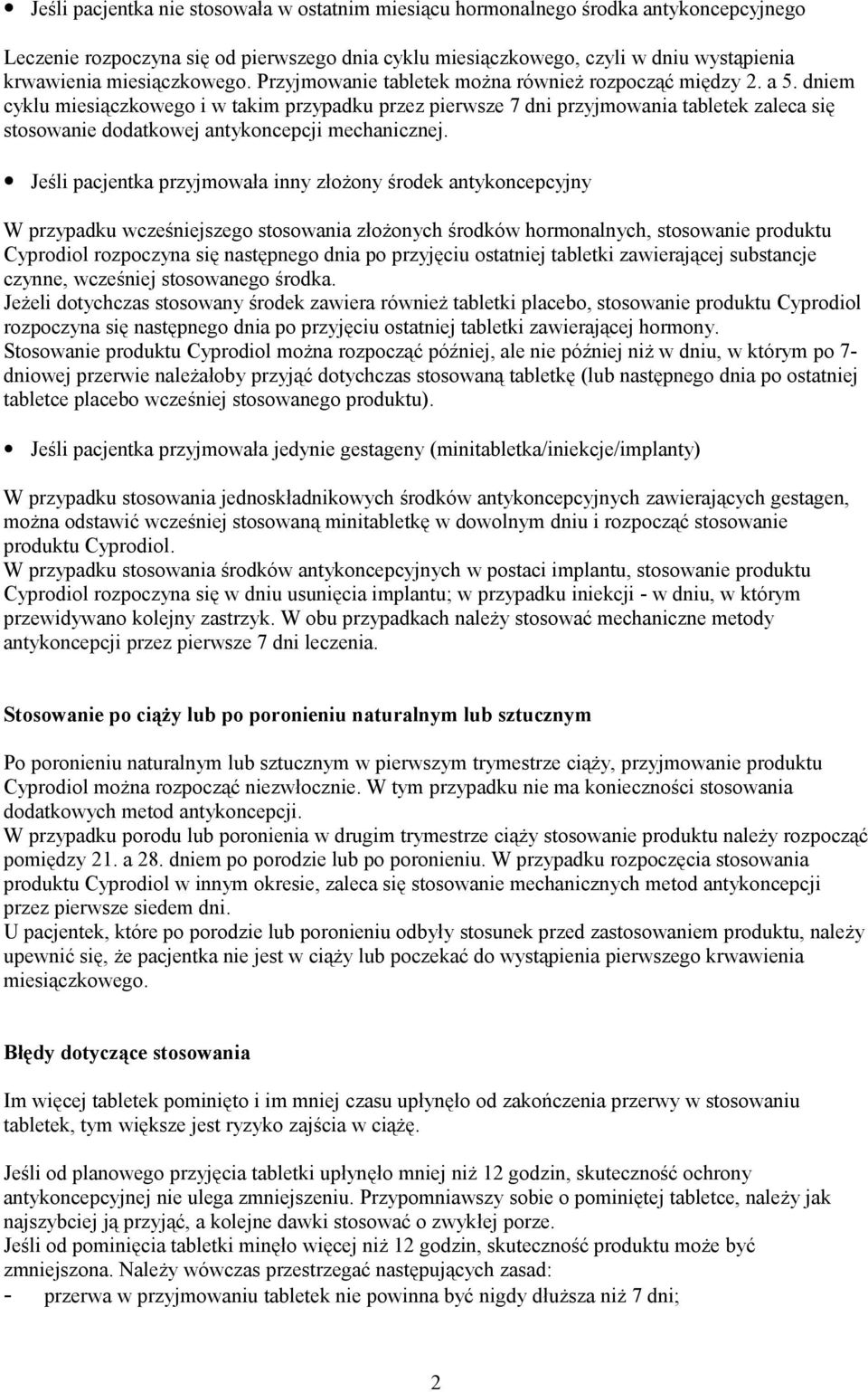 dniem cyklu miesiączkowego i w takim przypadku przez pierwsze 7 dni przyjmowania tabletek zaleca się stosowanie dodatkowej antykoncepcji mechanicznej.