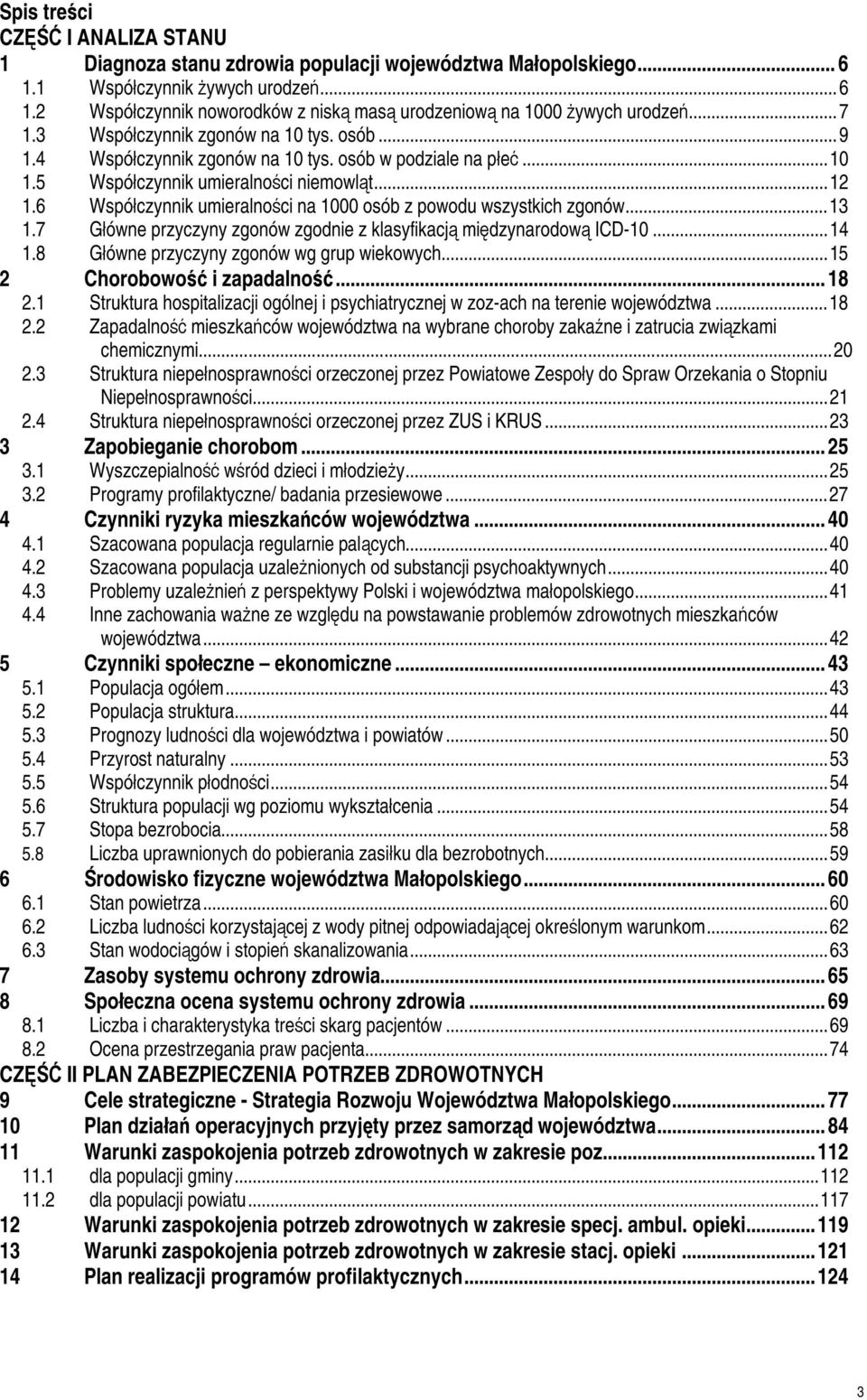 6 Współczynnik umieralności na 1000 osób z powodu wszystkich zgonów...13 1.7 Główne przyczyny zgonów zgodnie z klasyfikacją międzynarodową ICD-10...14 1.8 Główne przyczyny zgonów wg grup wiekowych.