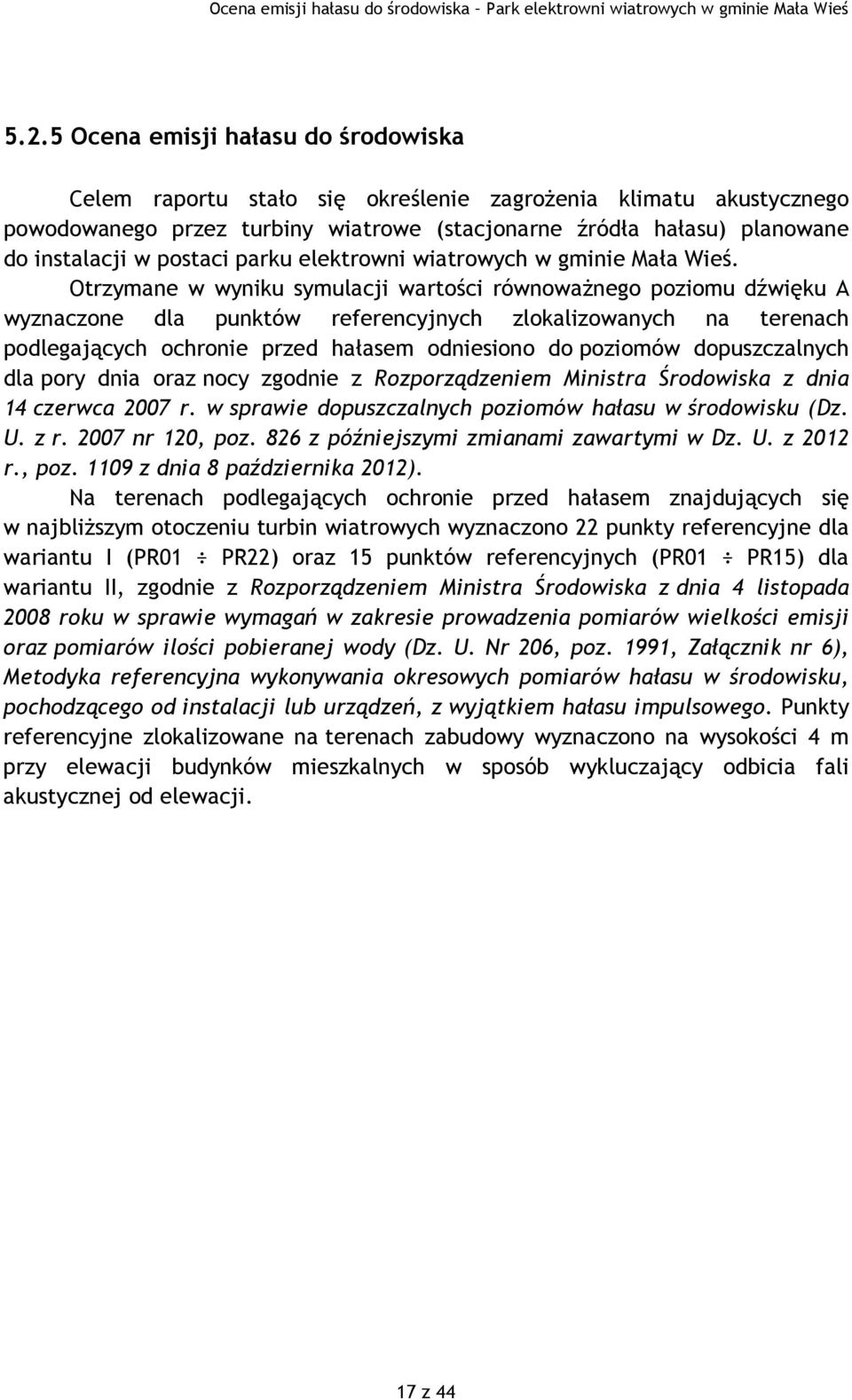 Otrzymane w wyniku symulacji wartości równoważnego poziomu dźwięku A wyznaczone dla punktów referencyjnych zlokalizowanych na terenach podlegających ochronie przed hałasem odniesiono do poziomów