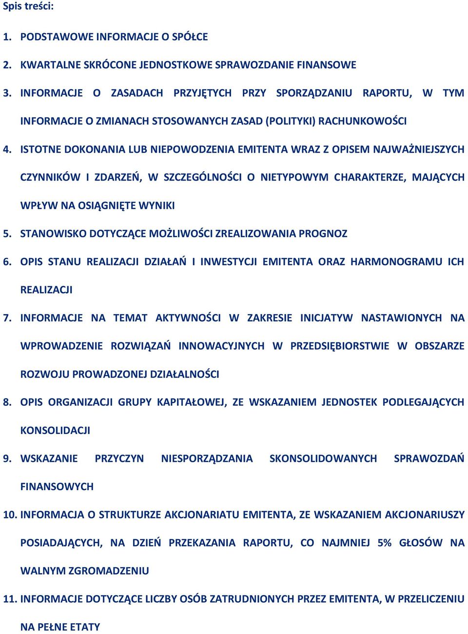 ISTOTNE DOKONANIA LUB NIEPOWODZENIA EMITENTA WRAZ Z OPISEM NAJWAŻNIEJSZYCH CZYNNIKÓW I ZDARZEŃ, W SZCZEGÓLNOŚCI O NIETYPOWYM CHARAKTERZE, MAJĄCYCH WPŁYW NA OSIĄGNIĘTE WYNIKI 5.