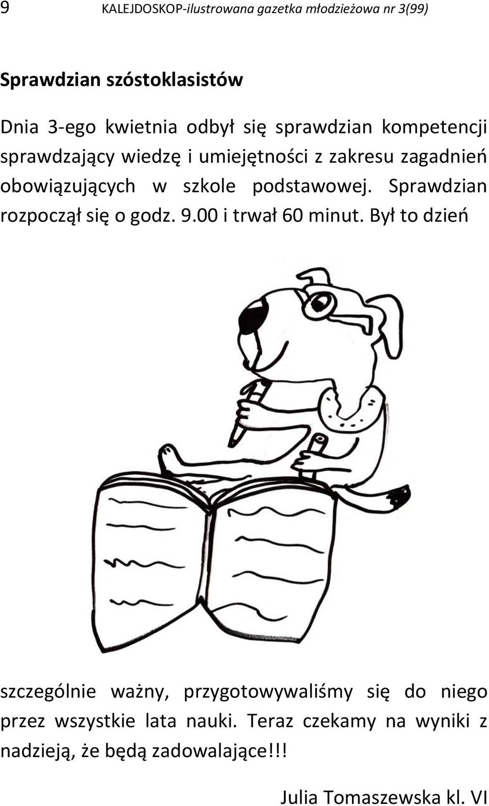 Sprawdzian rozpoczął się o godz. 9.00 i trwał 60 minut.