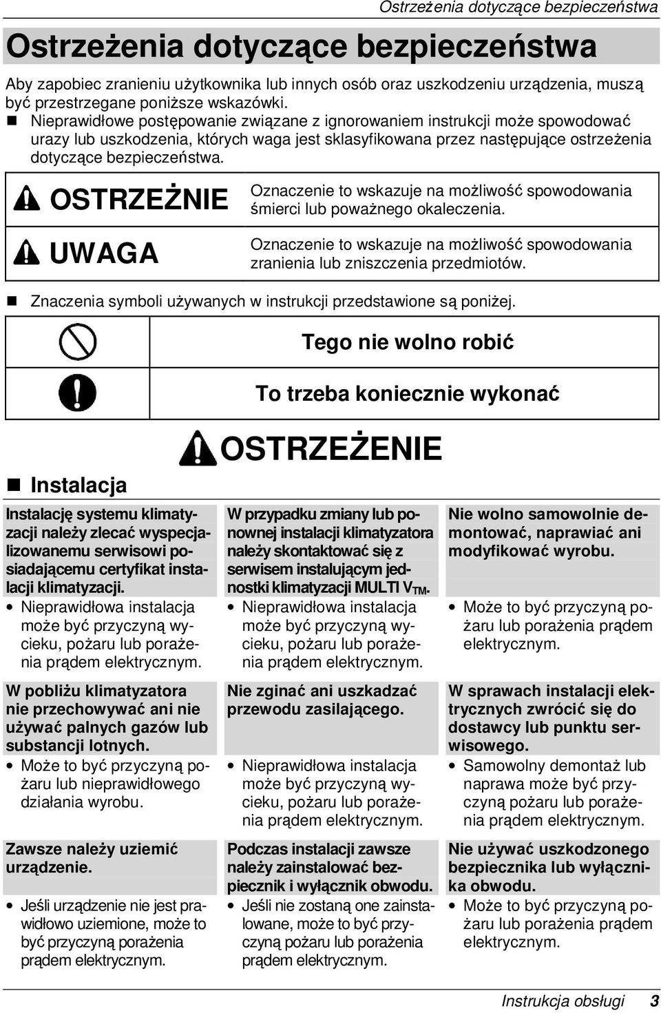 OSTRZEśNIE Oznaczenie to wskazuje na moŝliwość spowodowania śmierci lub powaŝnego okaleczenia. UWAGA Oznaczenie to wskazuje na moŝliwość spowodowania zranienia lub zniszczenia przedmiotów.