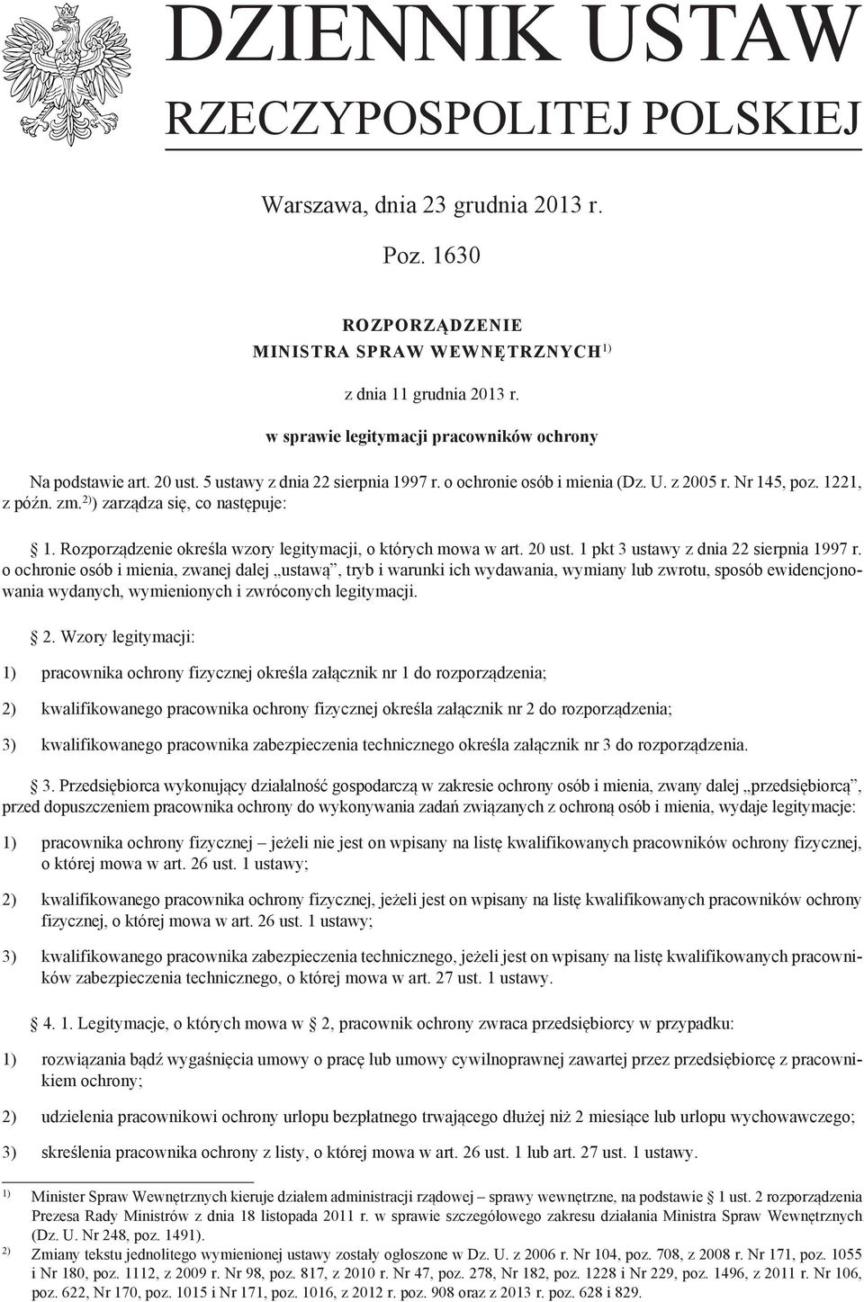 2) ) zarządza się, co następuje: 1. Rozporządzenie określa wzory legitymacji, o których mowa w art. 20 ust. 1 pkt 3 ustawy z dnia 22 sierpnia 1997 r.