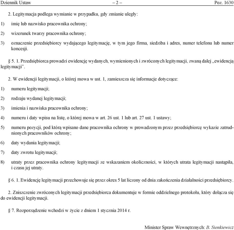 tym jego firma, siedziba i adres, numer telefonu lub numer koncesji. 5. 1. Przedsiębiorca prowadzi ewidencję wydanych, wymienionych i zwróconych legitymacji, zwaną dalej ewidencją legitymacji. 2.