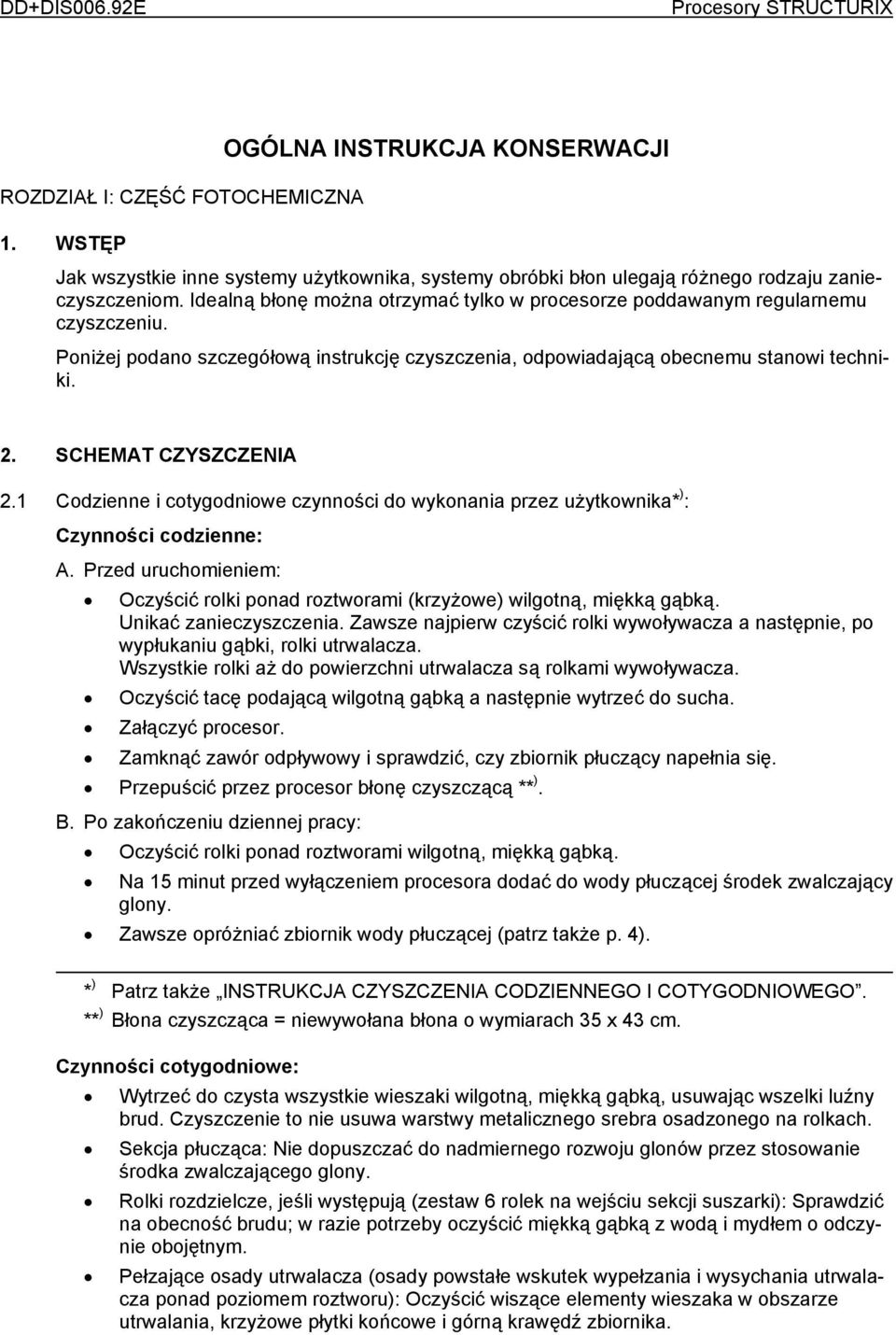 SCHEMAT CZYSZCZENIA 2.1 Codzienne i cotygodniowe czynności do wykonania przez użytkownika* ) : Czynności codzienne: A.