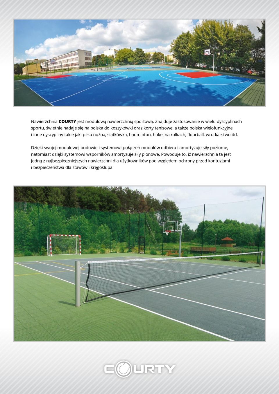dyscypliny takie jak: piłka nożna, siatkówka, badminton, hokej na rolkach, floorball, wrotkarstwo itd.