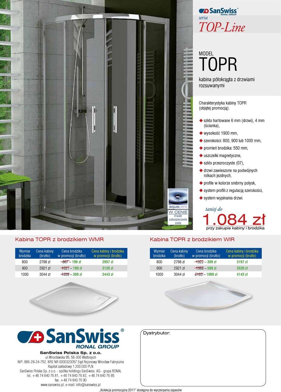 084 zł przy zakupie kabiny i Kabina TOPR z brodzikiem WMR Kabina TOPR z brodzikiem WIR Cena 800 2798 zł 867 199 zł 2997 zł 900 2921 zł 1021 199 zł 3120 zł 1000 3044 zł 1359 399 zł 3443 zł Cena 800