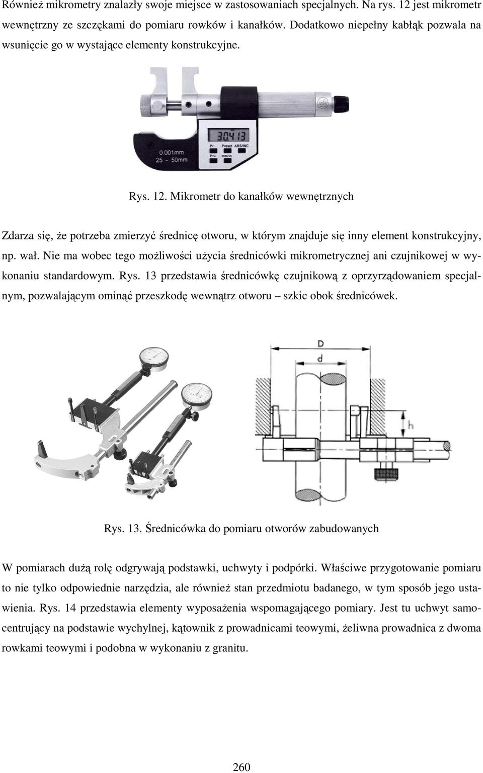 Mikrometr do kanałków wewnętrznych Zdarza się, Ŝe potrzeba zmierzyć średnicę otworu, w którym znajduje się inny element konstrukcyjny, np. wał.