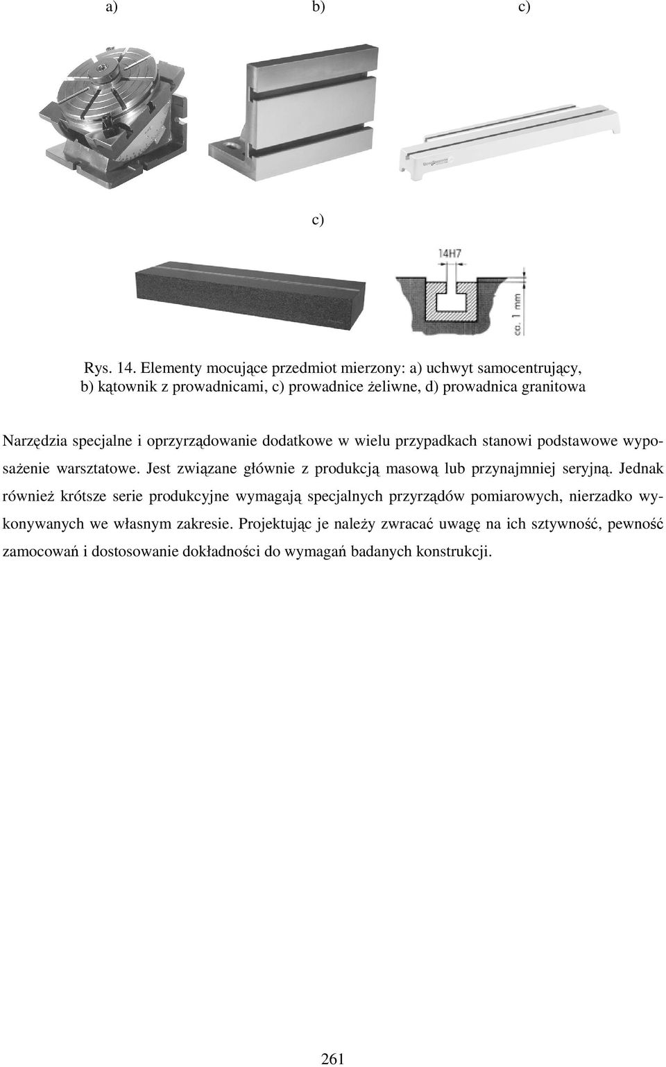 specjalne i oprzyrządowanie dodatkowe w wielu przypadkach stanowi podstawowe wyposaŝenie warsztatowe.