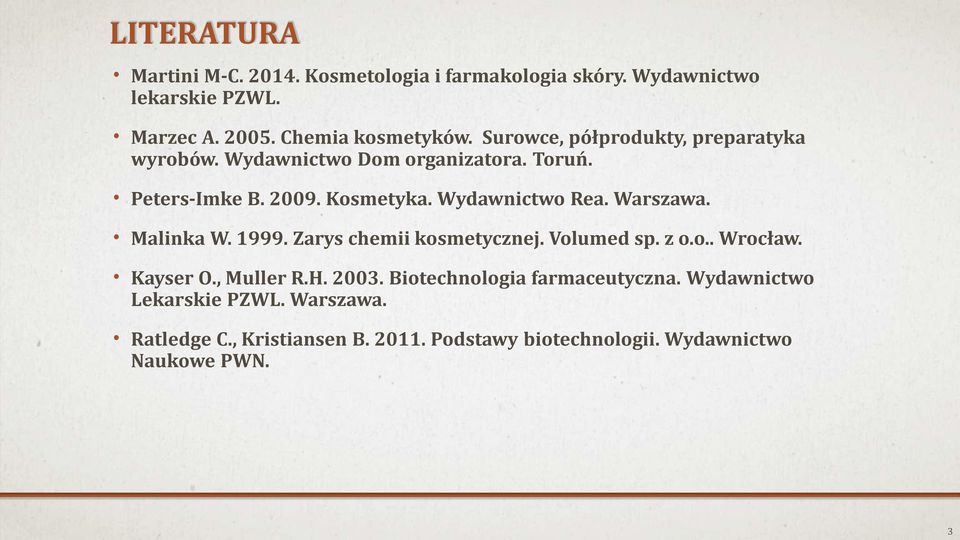 Warszawa. Malinka W. 1999. Zarys chemii kosmetycznej. Volumed sp. z o.o.. Wrocław. Kayser O., Muller R.H. 2003.