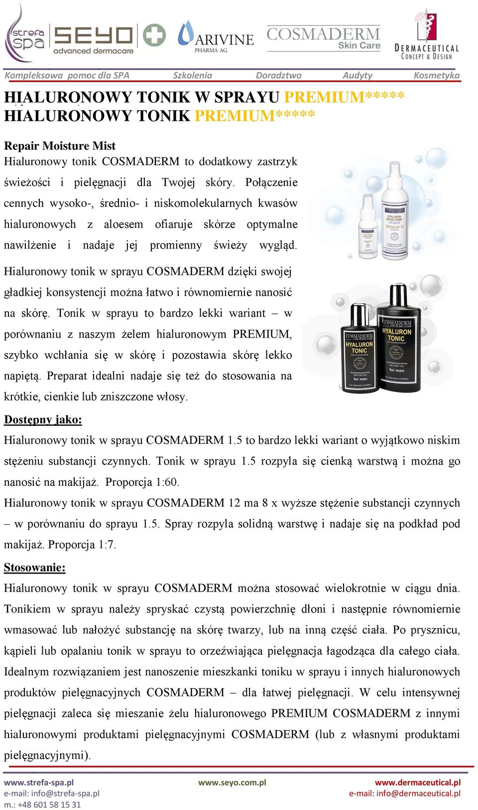 Hialuronowy tonik w sprayu COSMADERM dzięki swojej gładkiej konsystencji można łatwo i równomiernie nanosić na skórę.