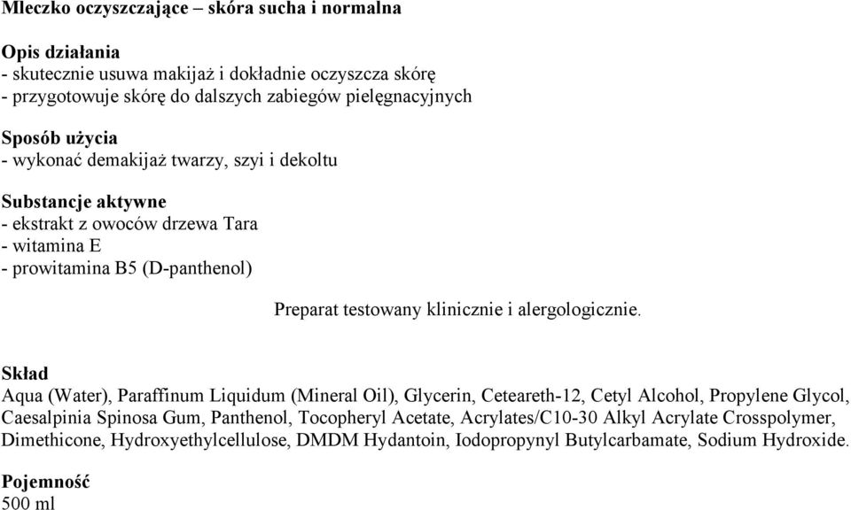 Liquidum (Mineral Oil), Glycerin, Ceteareth-12, Cetyl Alcohol, Propylene Glycol, Caesalpinia Spinosa Gum, Panthenol, Tocopheryl Acetate,