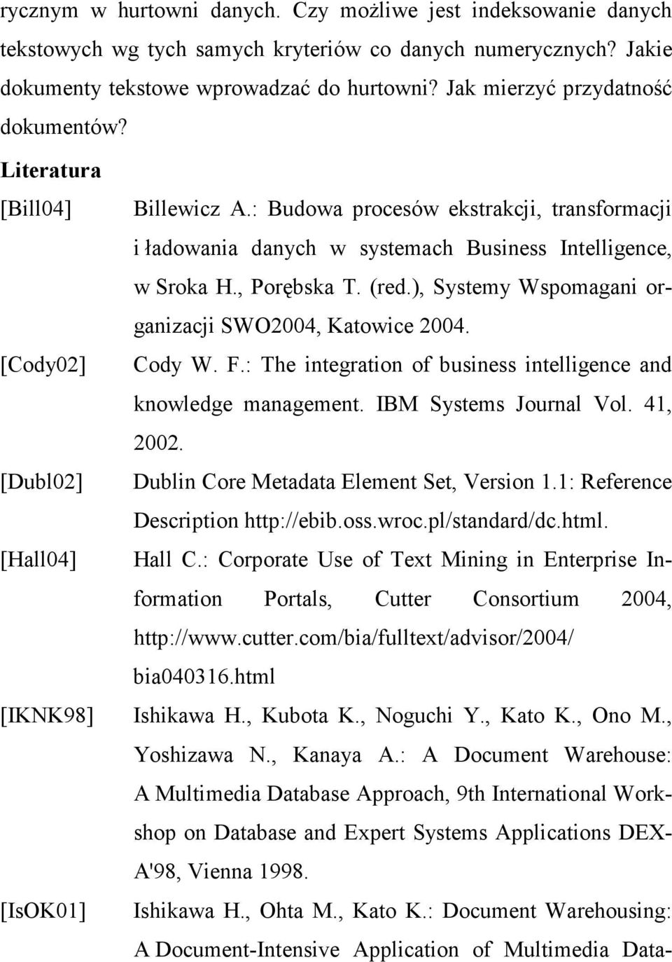 : Budowa procesów ekstrakcji, transformacji i ładowania danych w systemach Business Intelligence, w Sroka H., Porębska T. (red.), Systemy Wspomagani organizacji SWO2004, Katowice 2004. Cody W. F.