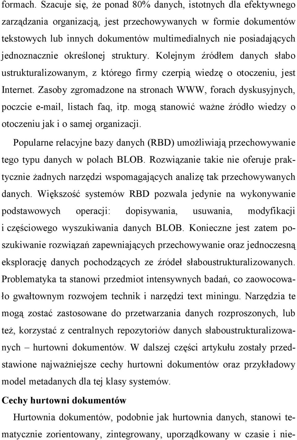 jednoznacznie określonej struktury. Kolejnym źródłem danych słabo ustrukturalizowanym, z którego firmy czerpią wiedzę o otoczeniu, jest Internet.