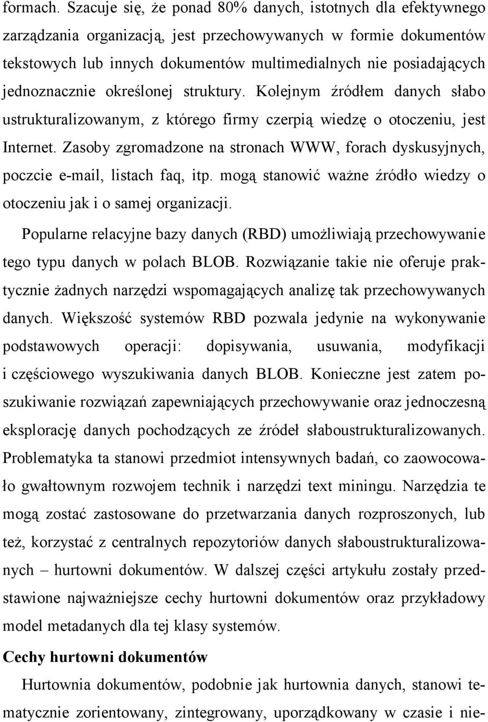 jednoznacznie określonej struktury. Kolejnym źródłem danych słabo ustrukturalizowanym, z którego firmy czerpią wiedzę o otoczeniu, jest Internet.