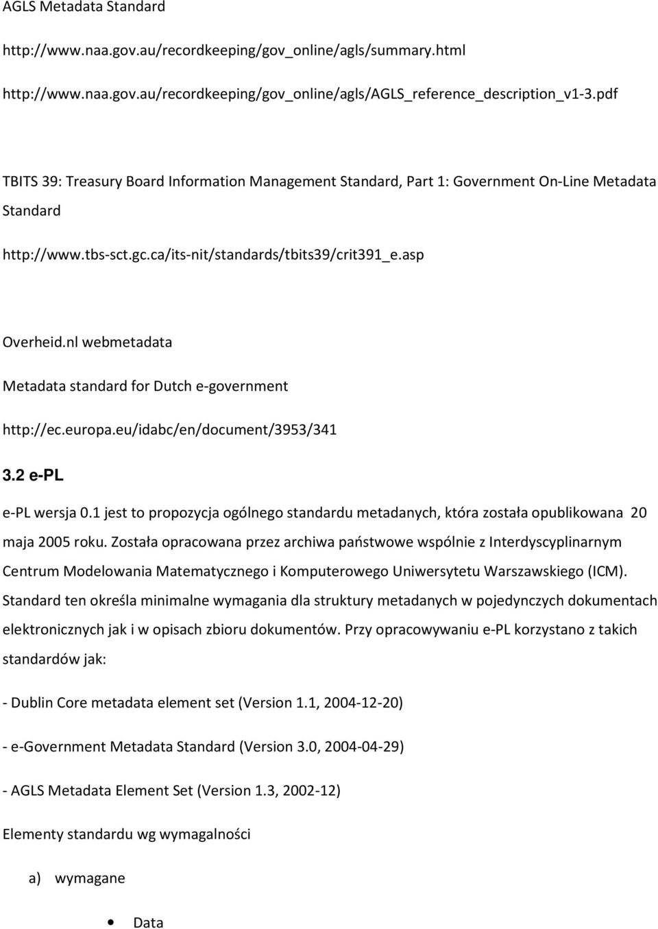 nl webmetadata Metadata standard for Dutch e-government http://ec.europa.eu/idabc/en/document/3953/341 3.2 e-pl e-pl wersja 0.