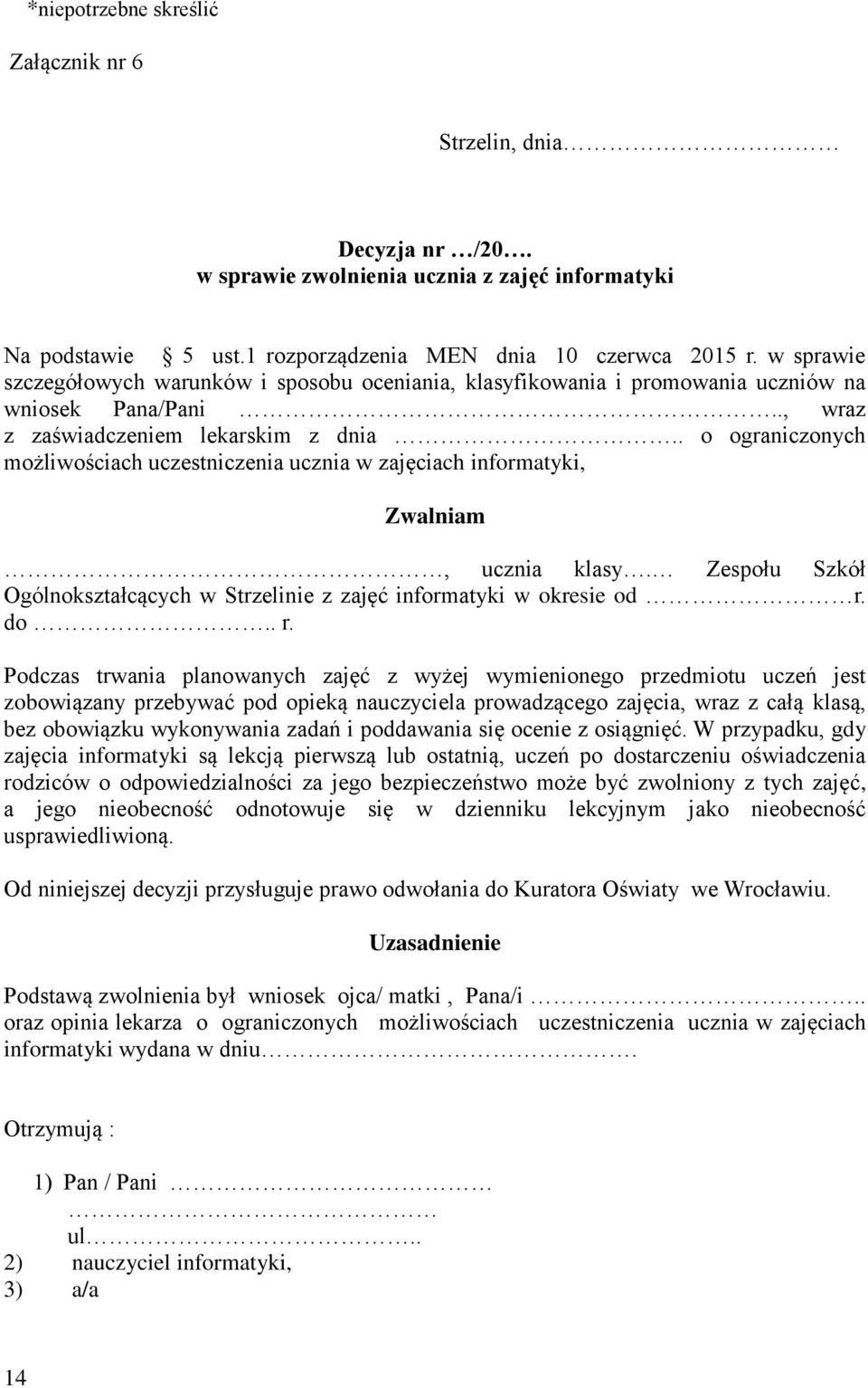 . o ograniczonych możliwościach uczestniczenia ucznia w zajęciach informatyki, Zwalniam, ucznia klasy. Zespołu Szkół Ogólnokształcących w Strzelinie z zajęć informatyki w okresie od r.