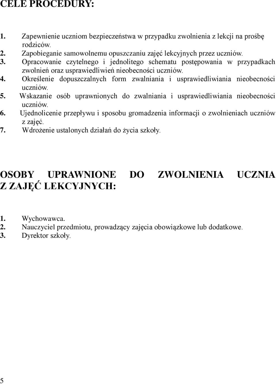 Określenie dopuszczalnych form zwalniania i usprawiedliwiania nieobecności uczniów. 5. Wskazanie osób uprawnionych do zwalniania i usprawiedliwiania nieobecności uczniów. 6.