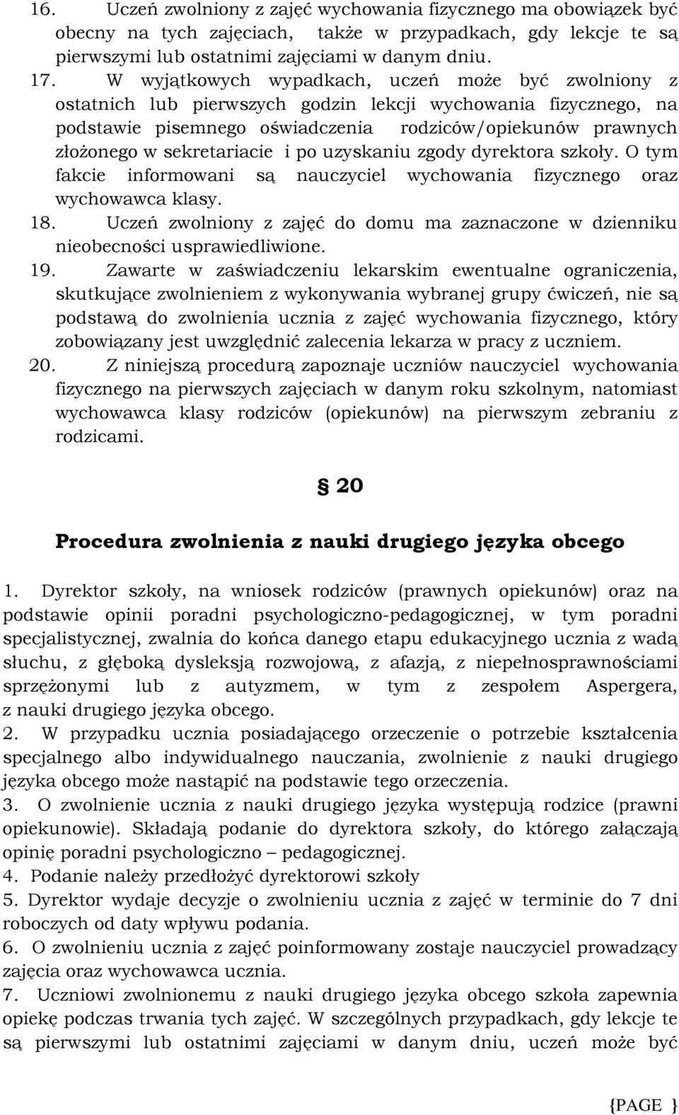 sekretariacie i po uzyskaniu zgody dyrektora szkoły. O tym fakcie informowani są nauczyciel wychowania fizycznego oraz wychowawca klasy. 18.