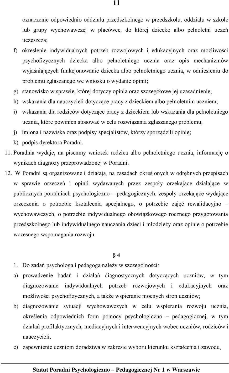 odniesieniu do problemu zgłaszanego we wniosku o wydanie opinii; g) stanowisko w sprawie, której dotyczy opinia oraz szczegółowe jej uzasadnienie; h) wskazania dla nauczycieli dotyczące pracy z