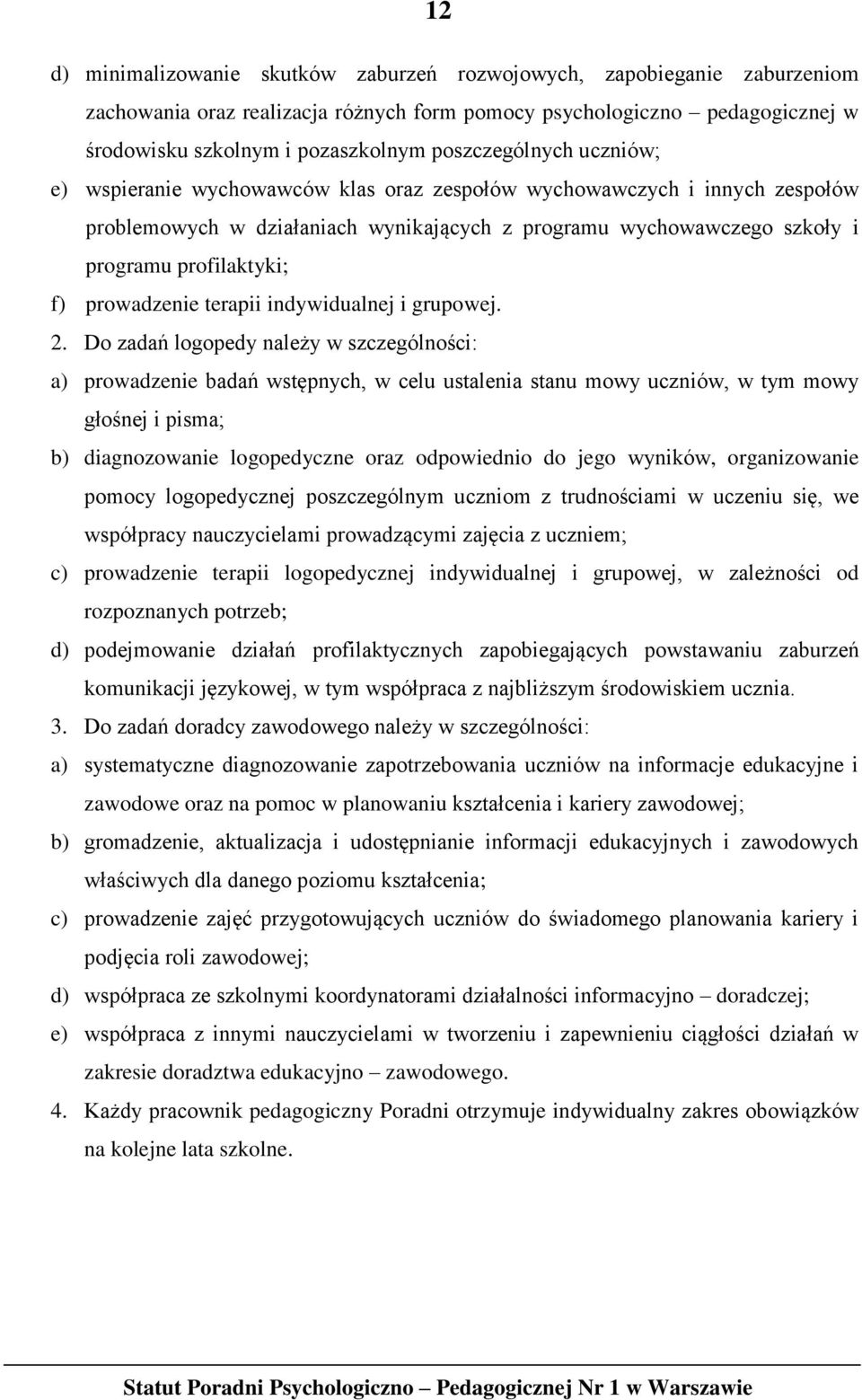 f) prowadzenie terapii indywidualnej i grupowej. 2.