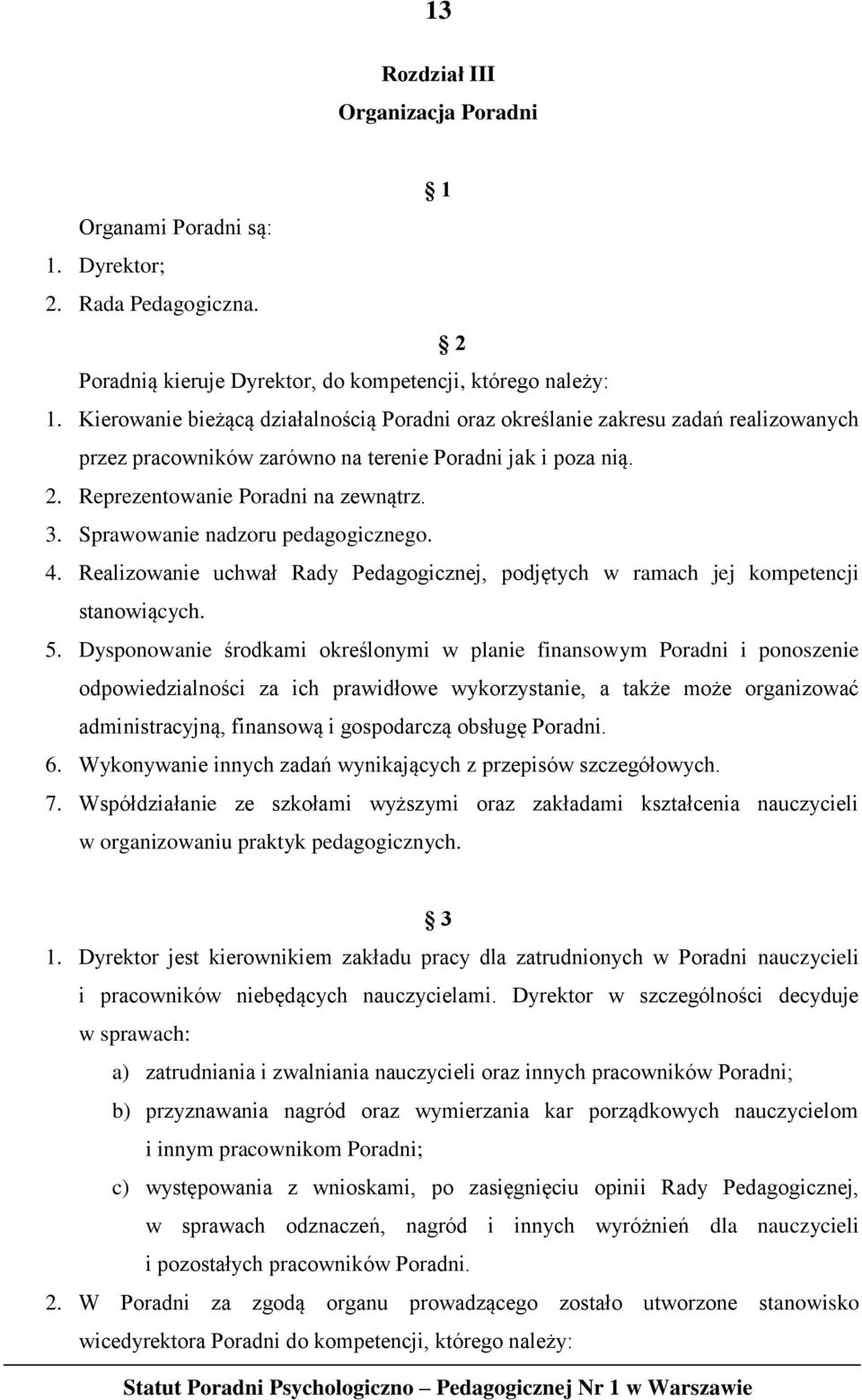 Sprawowanie nadzoru pedagogicznego. 4. Realizowanie uchwał Rady Pedagogicznej, podjętych w ramach jej kompetencji stanowiących. 5.