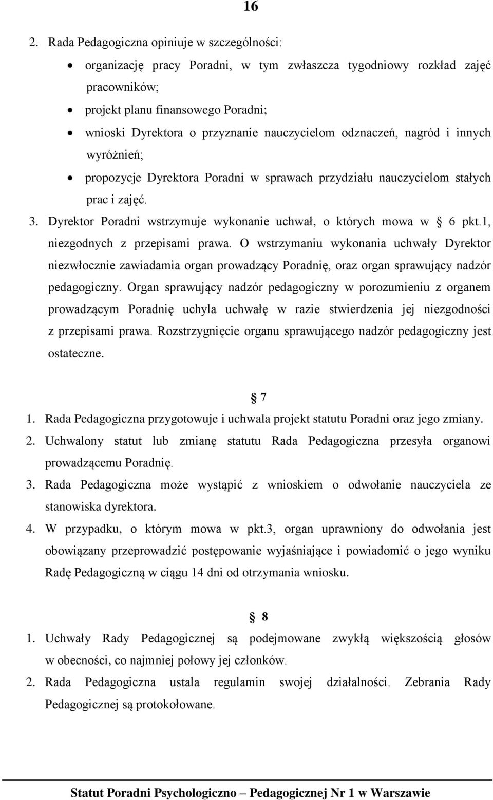 Dyrektor Poradni wstrzymuje wykonanie uchwał, o których mowa w 6 pkt.1, niezgodnych z przepisami prawa.