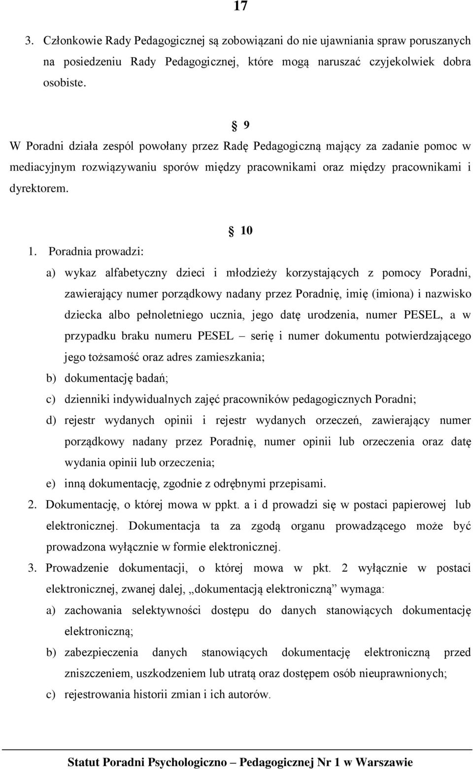 Poradnia prowadzi: a) wykaz alfabetyczny dzieci i młodzieży korzystających z pomocy Poradni, zawierający numer porządkowy nadany przez Poradnię, imię (imiona) i nazwisko dziecka albo pełnoletniego
