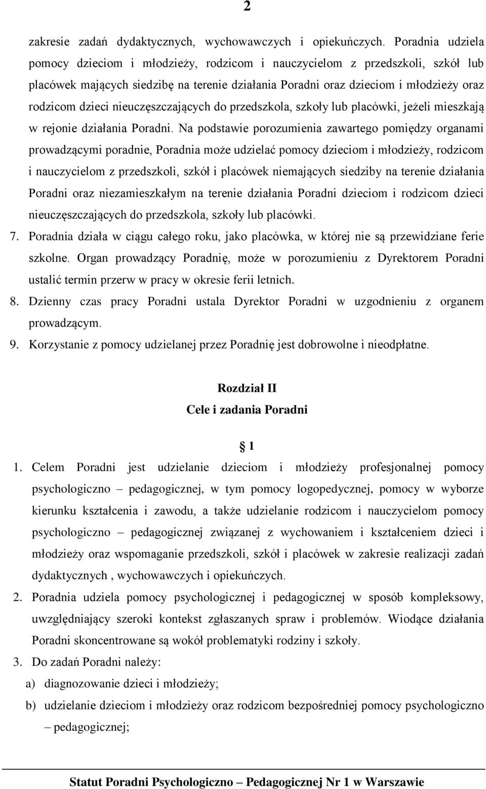 nieuczęszczających do przedszkola, szkoły lub placówki, jeżeli mieszkają w rejonie działania Poradni.