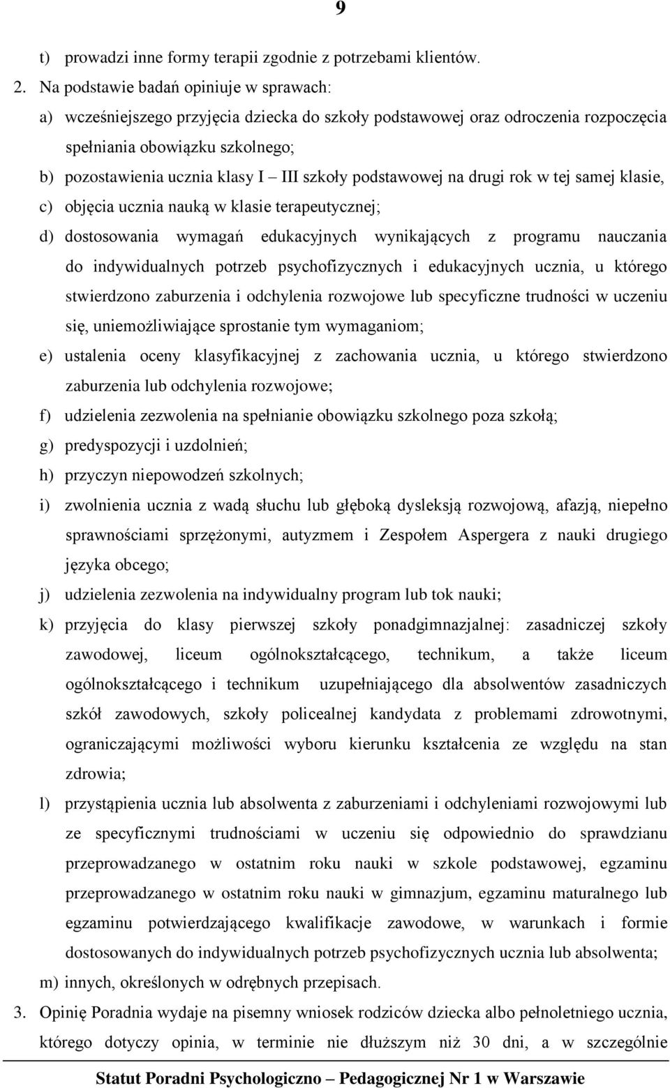 szkoły podstawowej na drugi rok w tej samej klasie, c) objęcia ucznia nauką w klasie terapeutycznej; d) dostosowania wymagań edukacyjnych wynikających z programu nauczania do indywidualnych potrzeb
