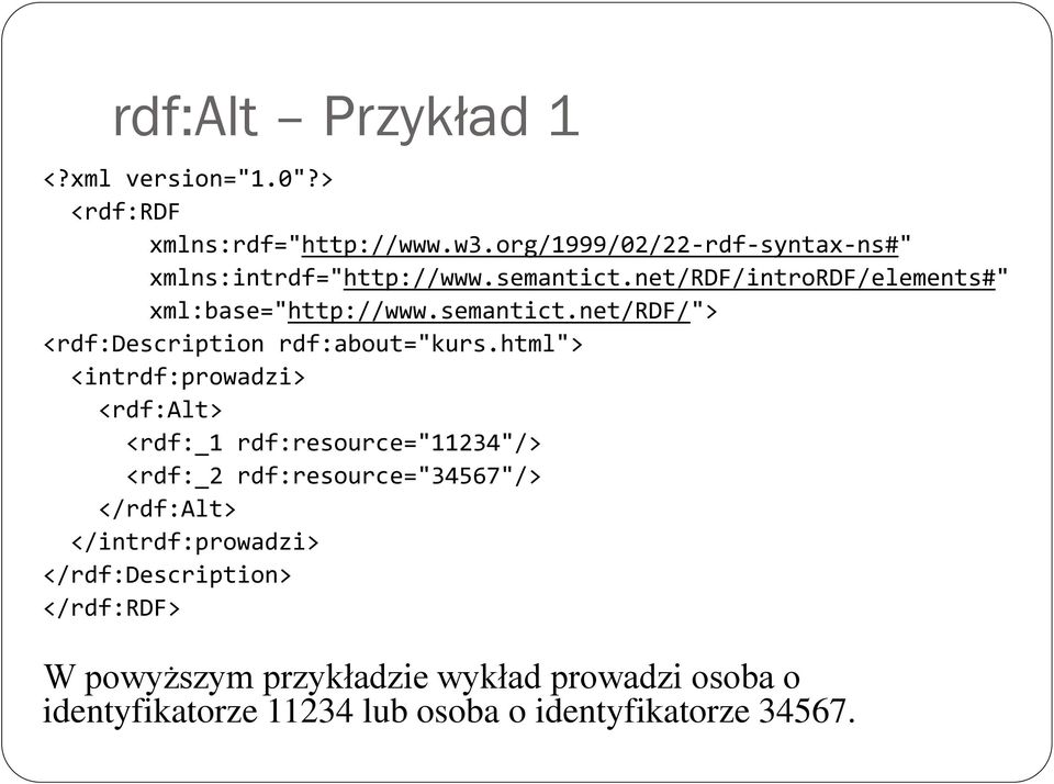 html"> <intrdf:prowadzi> <rdf:alt> <rdf:_1 rdf:resource="11234"/> <rdf:_2 rdf:resource="34567"/> </rdf:alt> </intrdf:prowadzi>